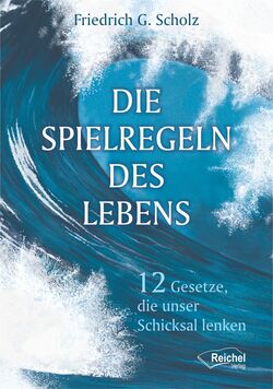 Friedrich G. Scholz - Die Spielregeln des Lebens